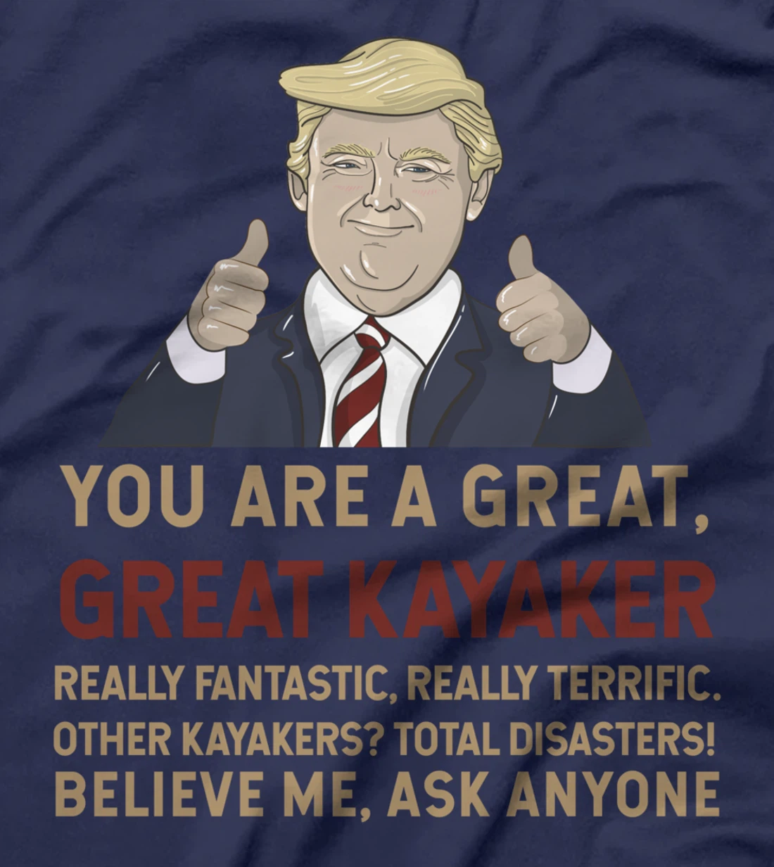 Trump You Are A Great Great Kayaker Believe Me T-Shirt
