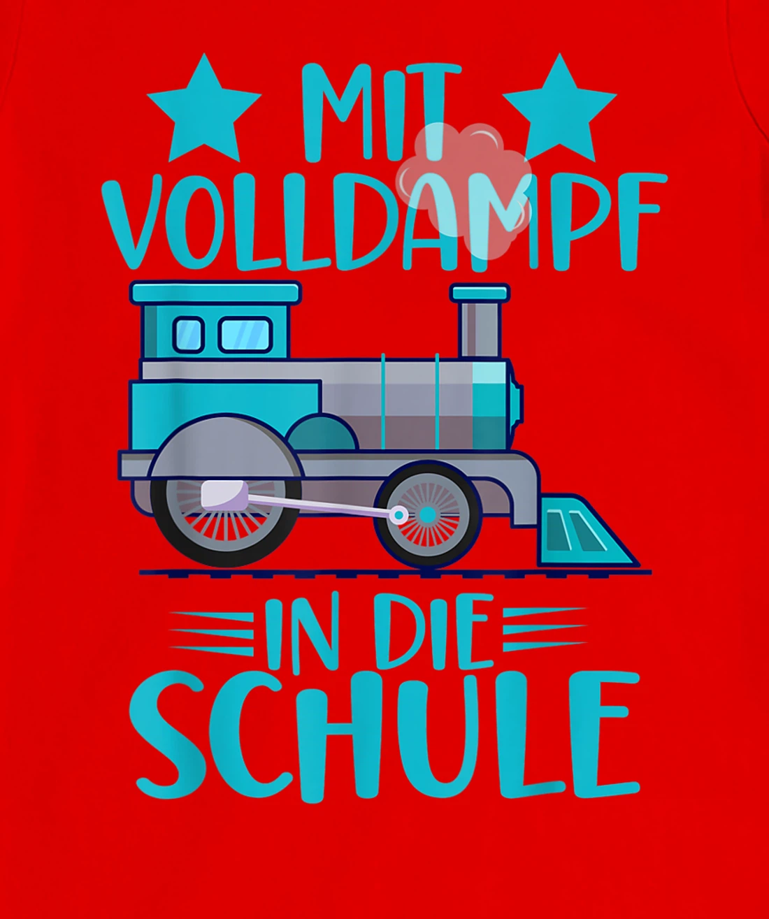 Lokomotive Mit Volldampf in die Schule Einschulung T-Shirt, Kid T-Shirt and Women T-Shirt