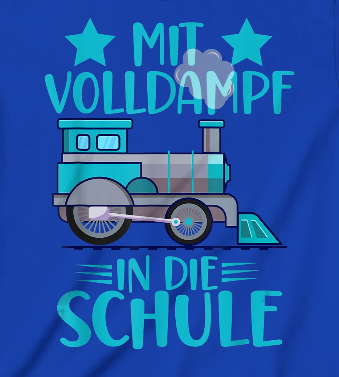 Lokomotive Mit Volldampf in die Schule Einschulung T-Shirt, Kid T-Shirt and Women T-Shirt