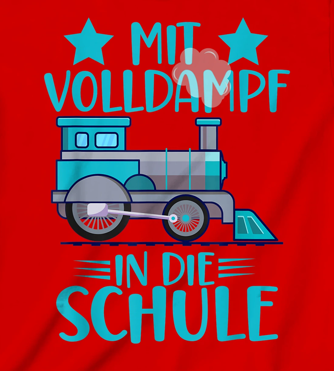 Lokomotive Mit Volldampf in die Schule Einschulung T-Shirt, Kid T-Shirt and Women T-Shirt