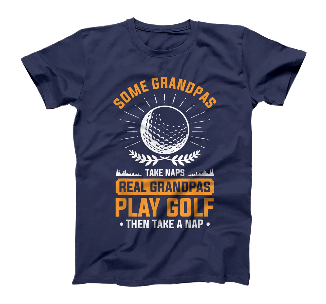 Real Grandpas Play Golf Then Take A Nap For A Golfer T-Shirt, Women T-Shirt