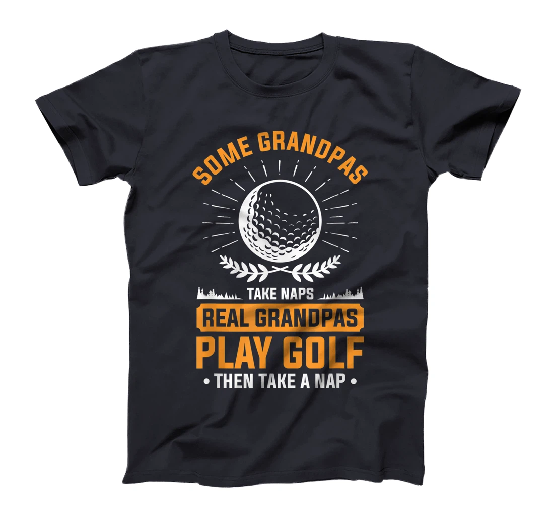 Real Grandpas Play Golf Then Take A Nap For A Golfer T-Shirt, Women T-Shirt