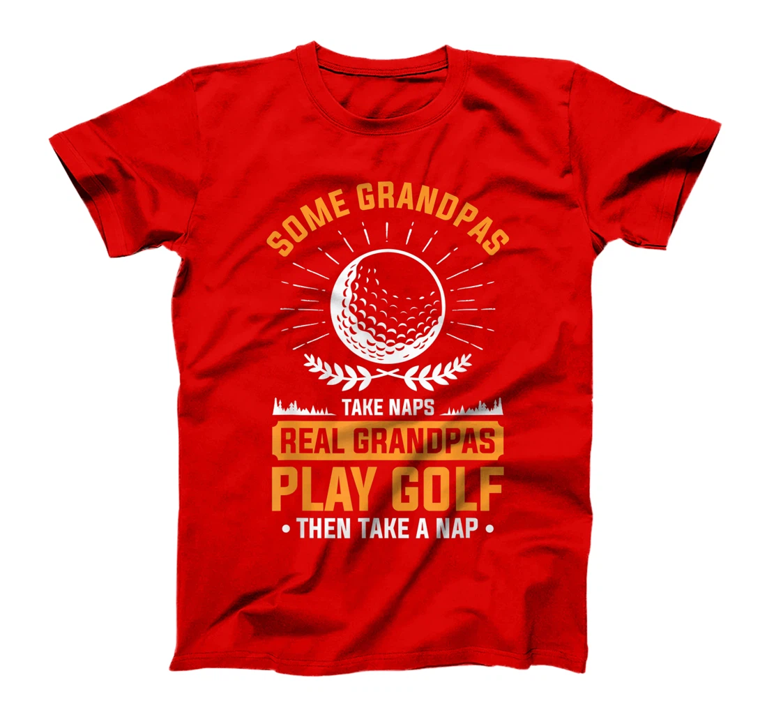 Real Grandpas Play Golf Then Take A Nap For A Golfer T-Shirt, Women T-Shirt