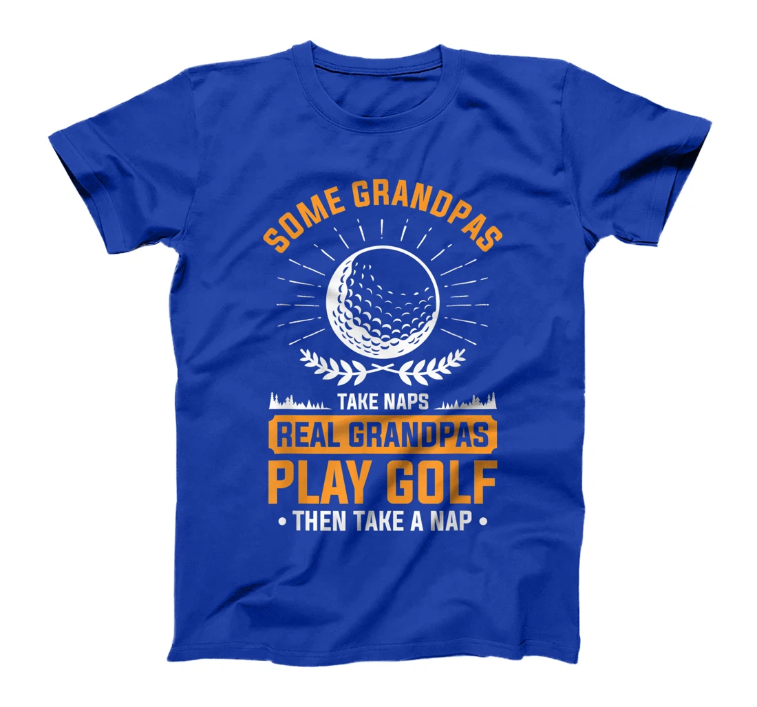 Real Grandpas Play Golf Then Take A Nap For A Golfer T-Shirt, Women T-Shirt