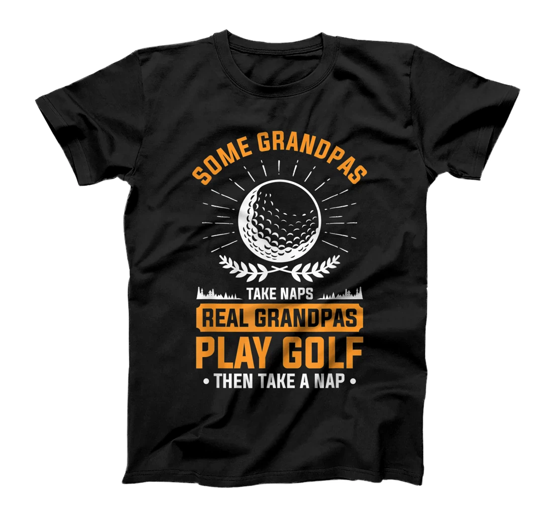 Real Grandpas Play Golf Then Take A Nap For A Golfer T-Shirt, Women T-Shirt