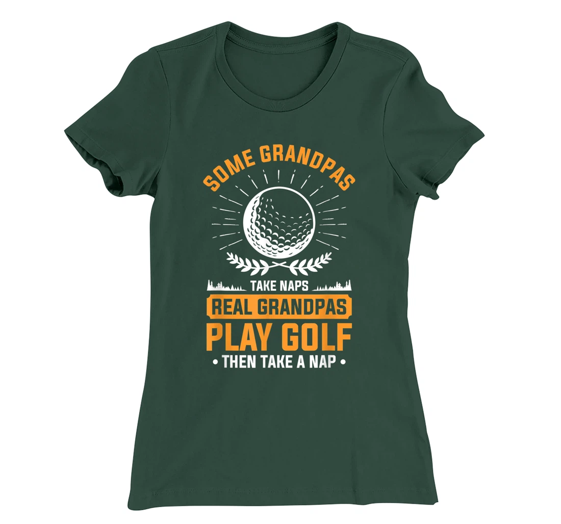 Real Grandpas Play Golf Then Take A Nap For A Golfer T-Shirt, Women T-Shirt