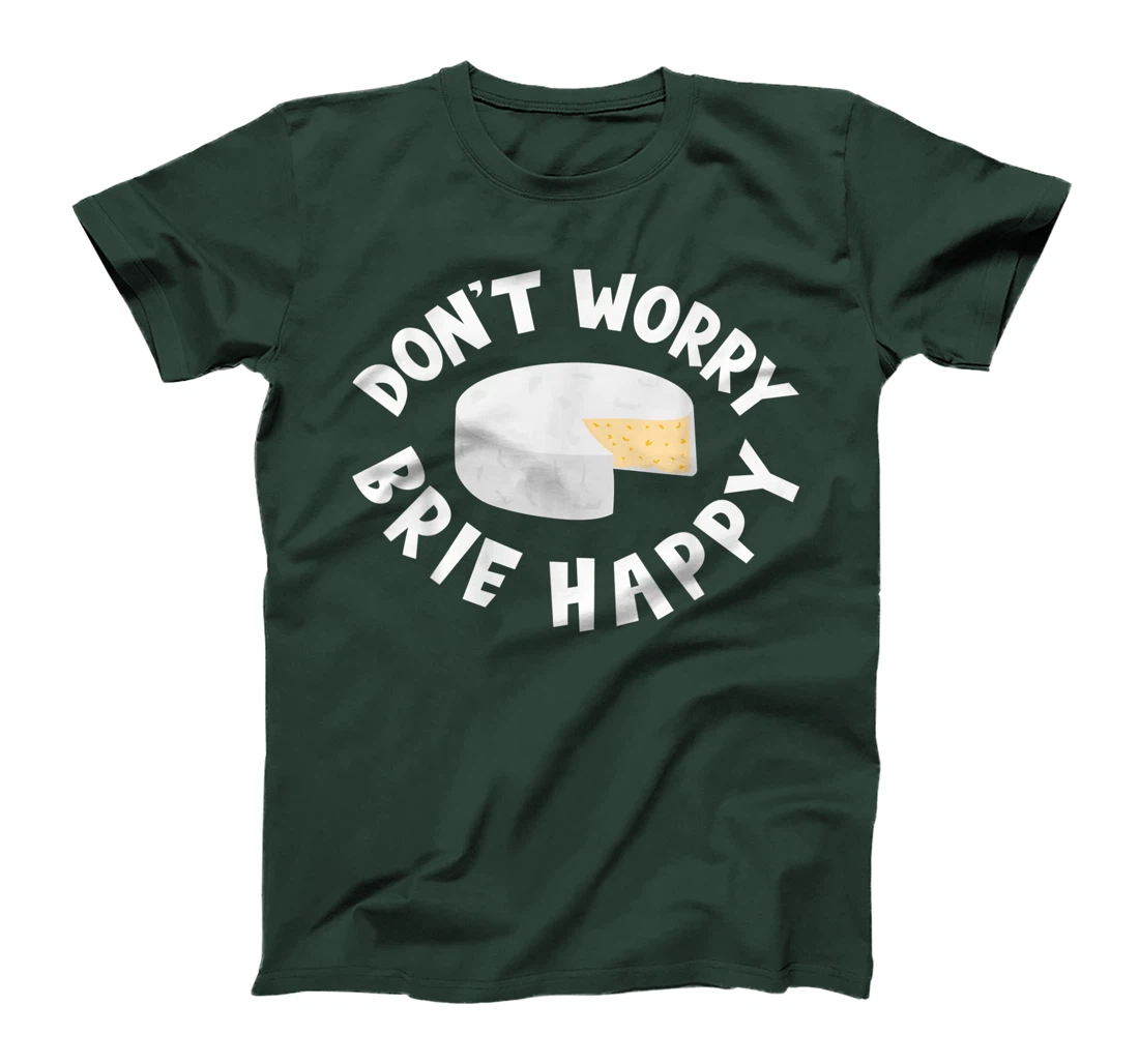 Don't Worry Brie Happy Funny Cheesy Pun Food Humor T-Shirt, Kid T-Shirt and Women T-Shirt