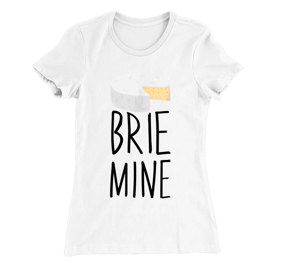Brie Mine Funny Cheese Lover Couple Foodie T-Shirt, Kid T-Shirt and Women T-Shirt