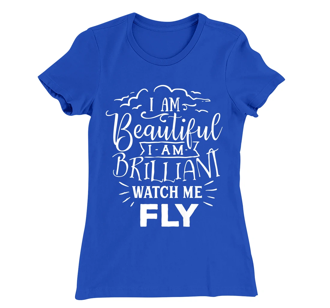 I Am Beautiful I Am Brilliant Watch Me Fly T-Shirt, Women T-Shirt