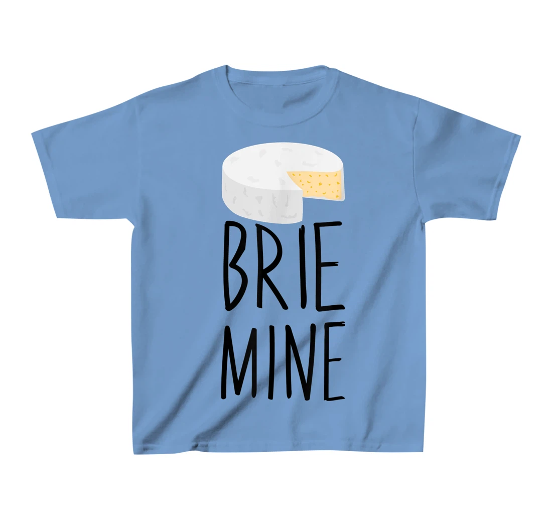 Brie Mine Funny Cheese Lover Couple Foodie T-Shirt, Kid T-Shirt and Women T-Shirt