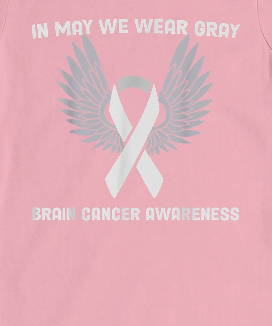 Brain Cancer Awareness Tumor In May We Wear Gray T-Shirt, Kid T-Shirt and Women T-Shirt