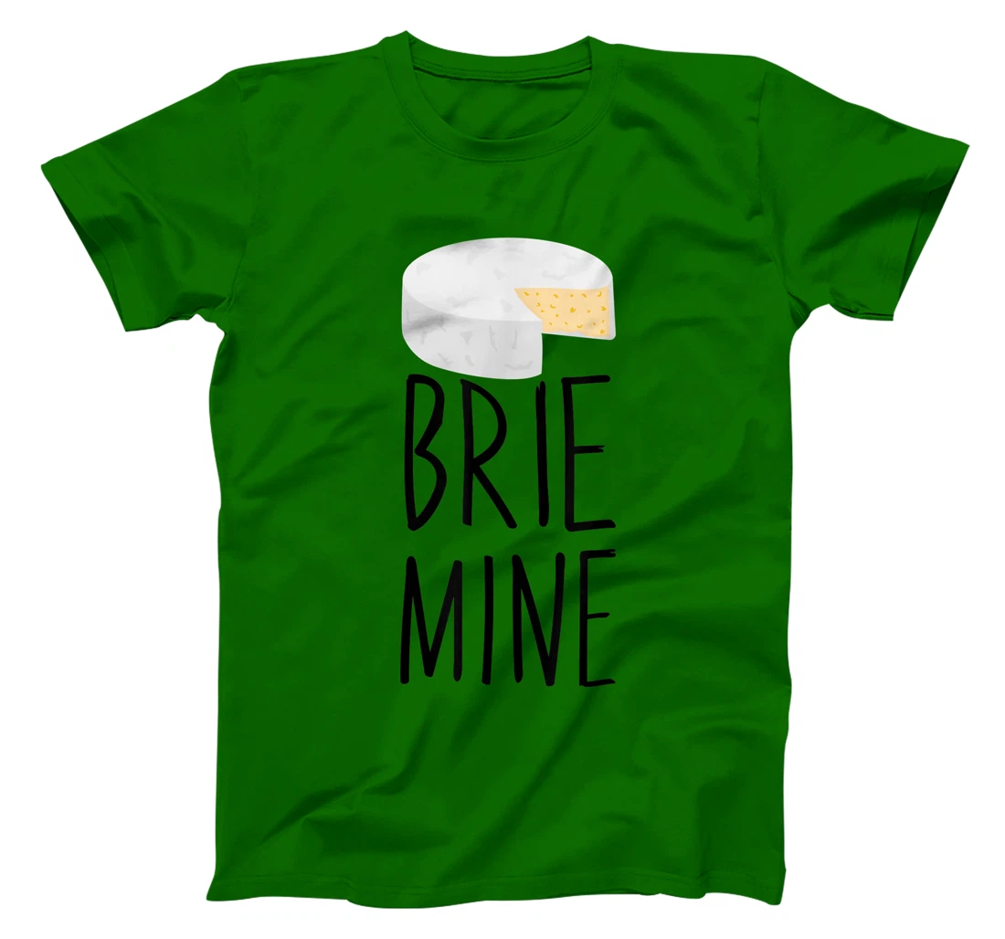Brie Mine Funny Cheese Lover Couple Foodie T-Shirt, Kid T-Shirt and Women T-Shirt