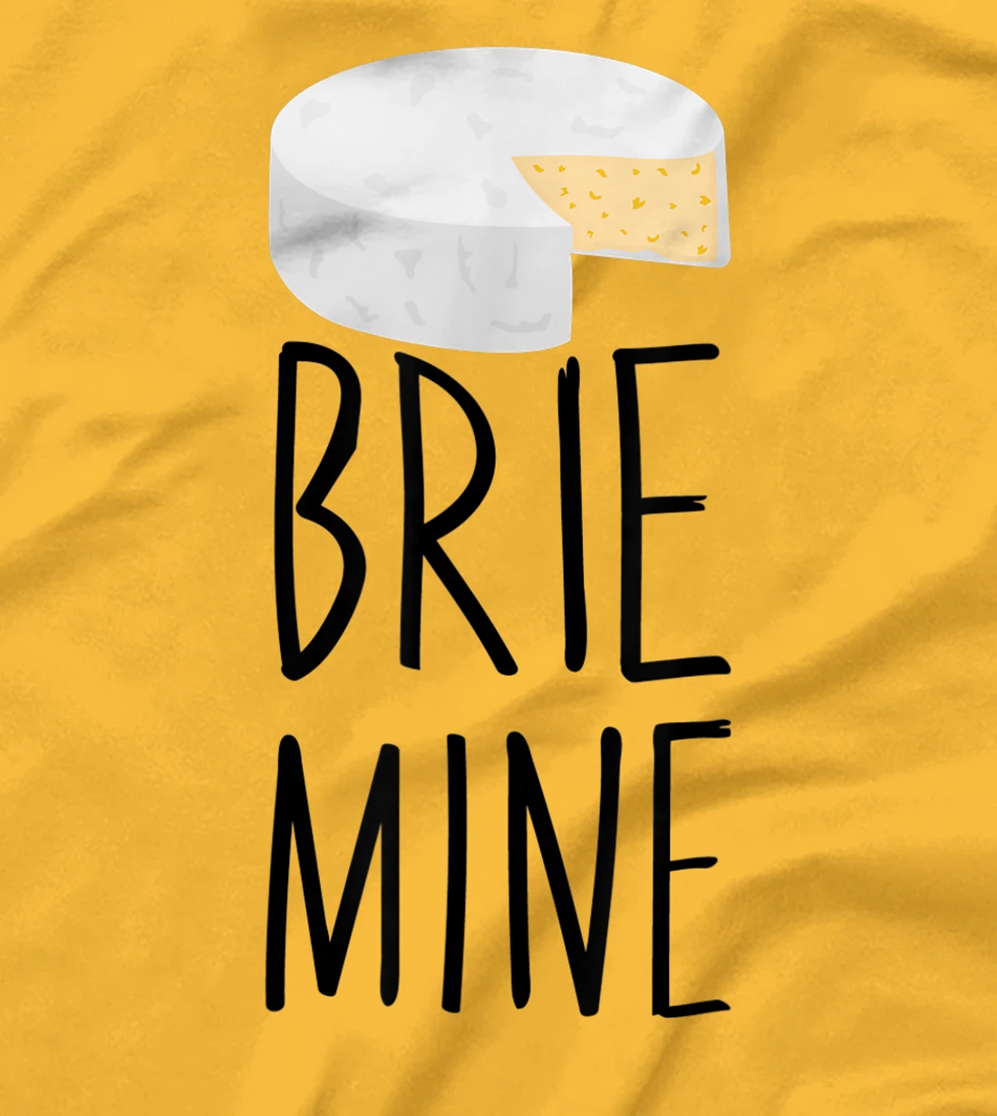 Brie Mine Funny Cheese Lover Couple Foodie T-Shirt, Kid T-Shirt and Women T-Shirt