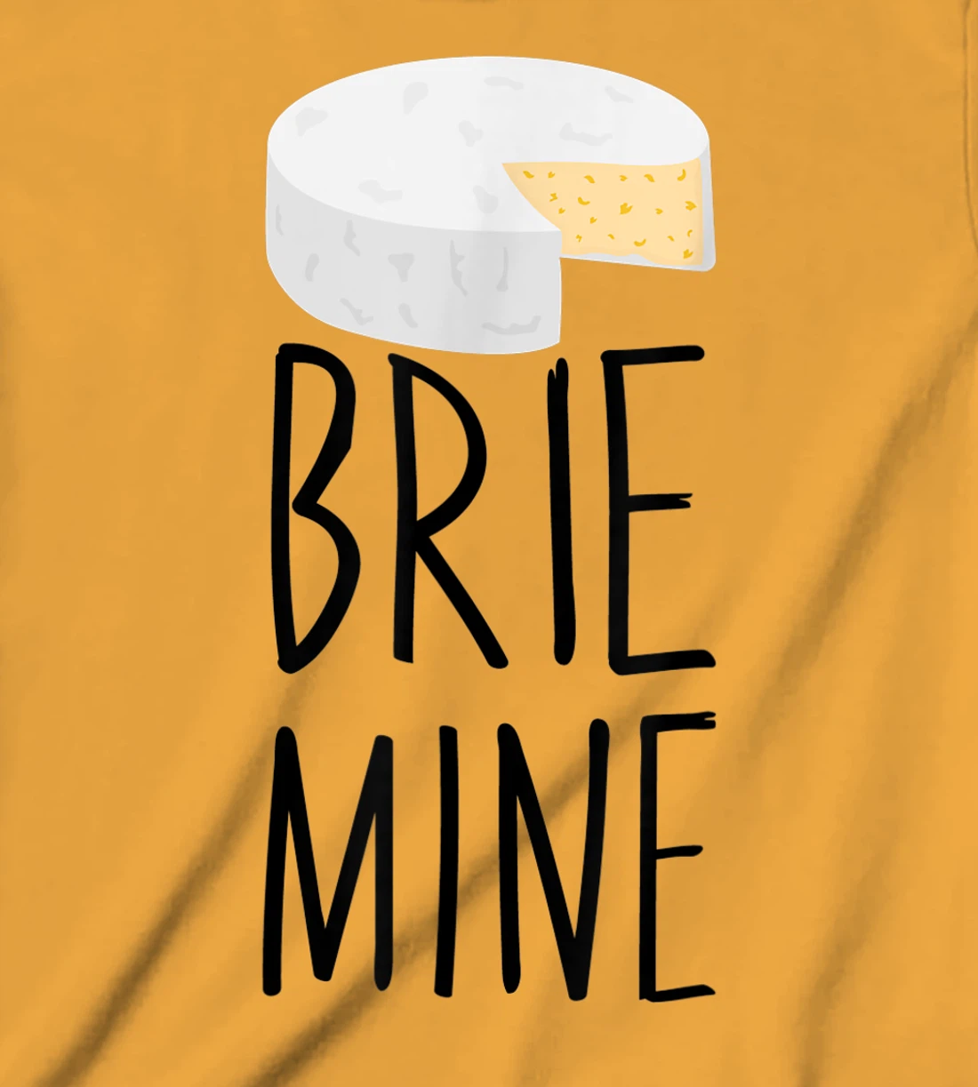 Brie Mine Funny Cheese Lover Couple Foodie T-Shirt, Kid T-Shirt and Women T-Shirt