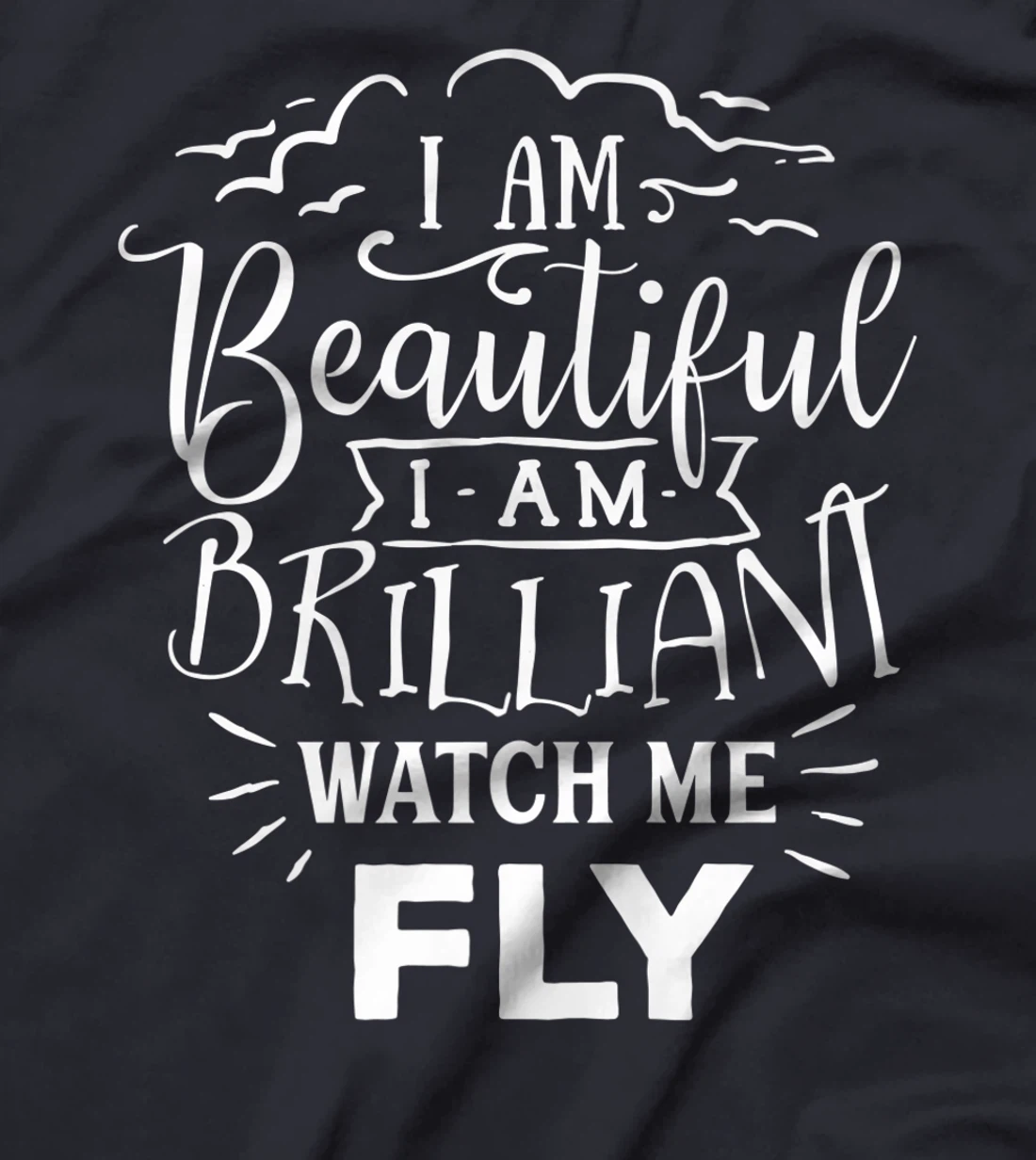 I Am Beautiful I Am Brilliant Watch Me Fly T-Shirt, Women T-Shirt