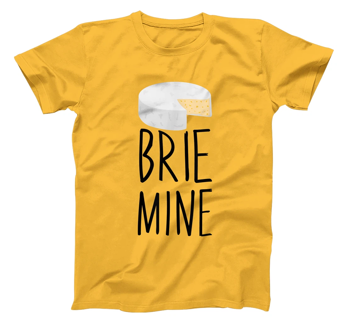 Brie Mine Funny Cheese Lover Couple Foodie T-Shirt, Kid T-Shirt and Women T-Shirt