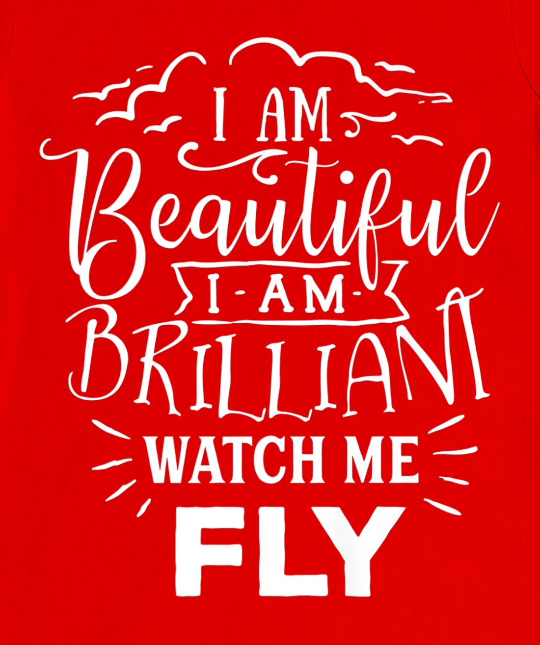I Am Beautiful I Am Brilliant Watch Me Fly T-Shirt, Women T-Shirt