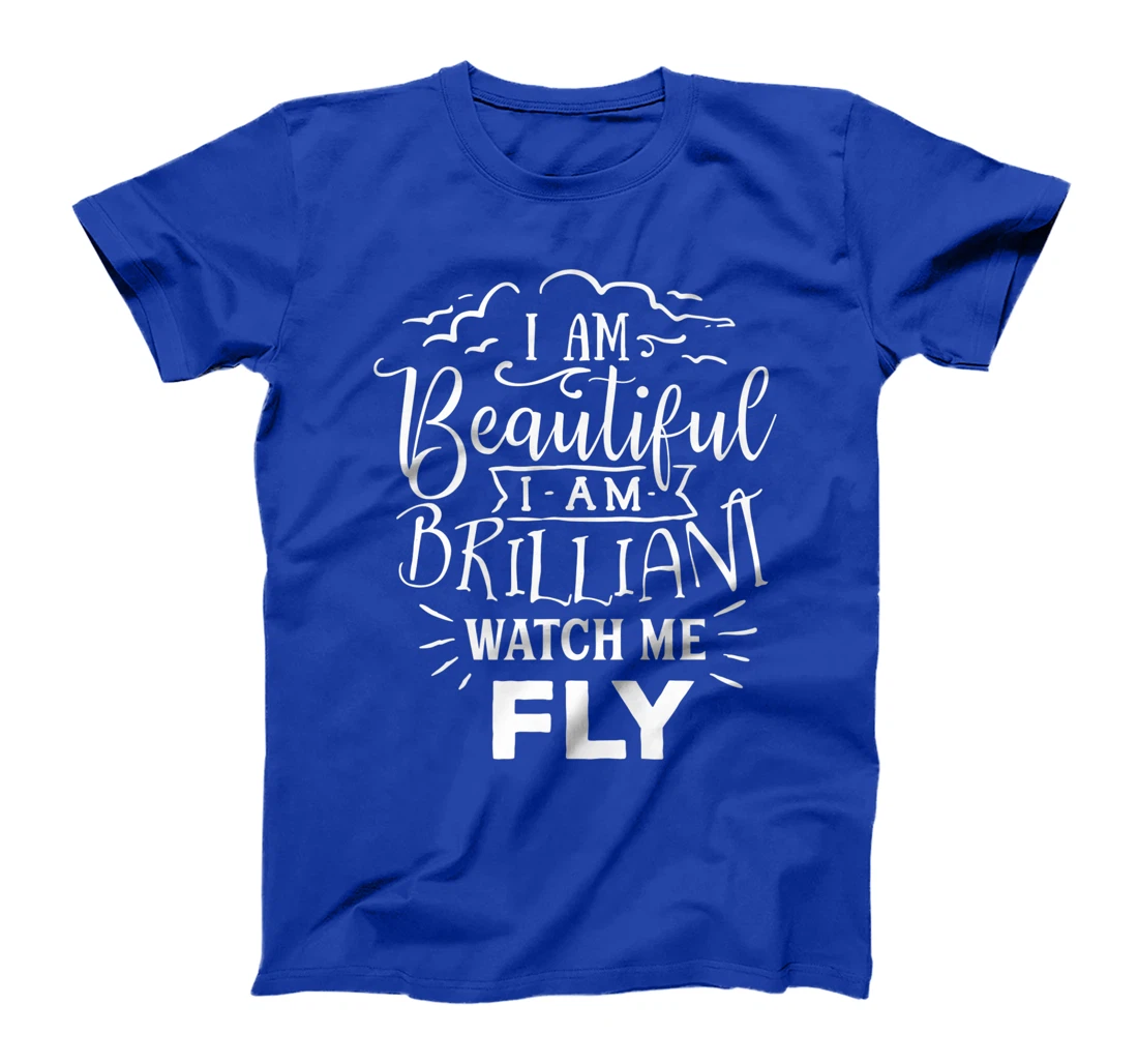 I Am Beautiful I Am Brilliant Watch Me Fly T-Shirt, Women T-Shirt
