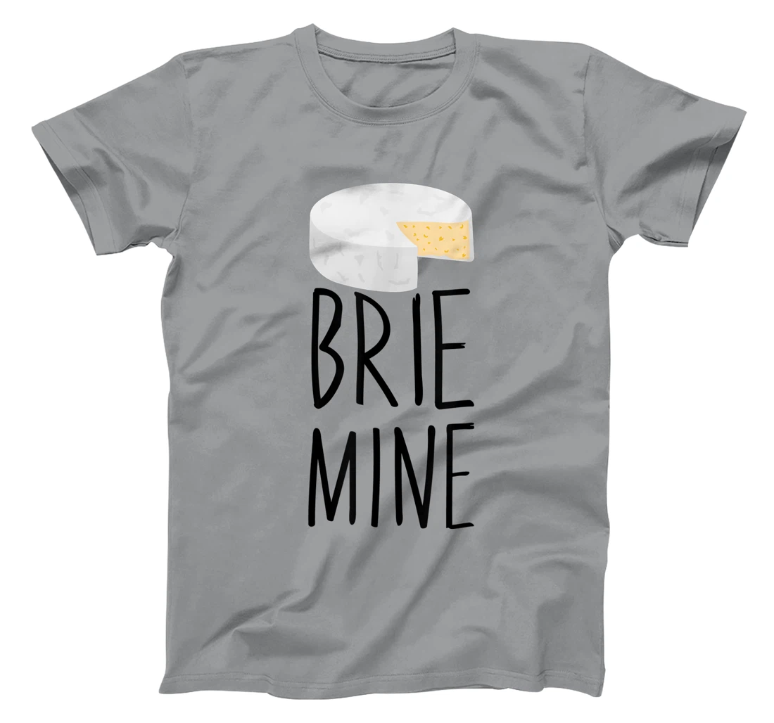 Brie Mine Funny Cheese Lover Couple Foodie T-Shirt, Kid T-Shirt and Women T-Shirt