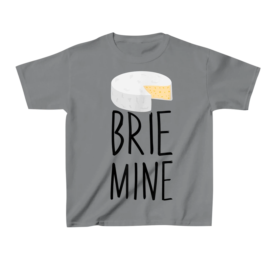 Brie Mine Funny Cheese Lover Couple Foodie T-Shirt, Kid T-Shirt and Women T-Shirt