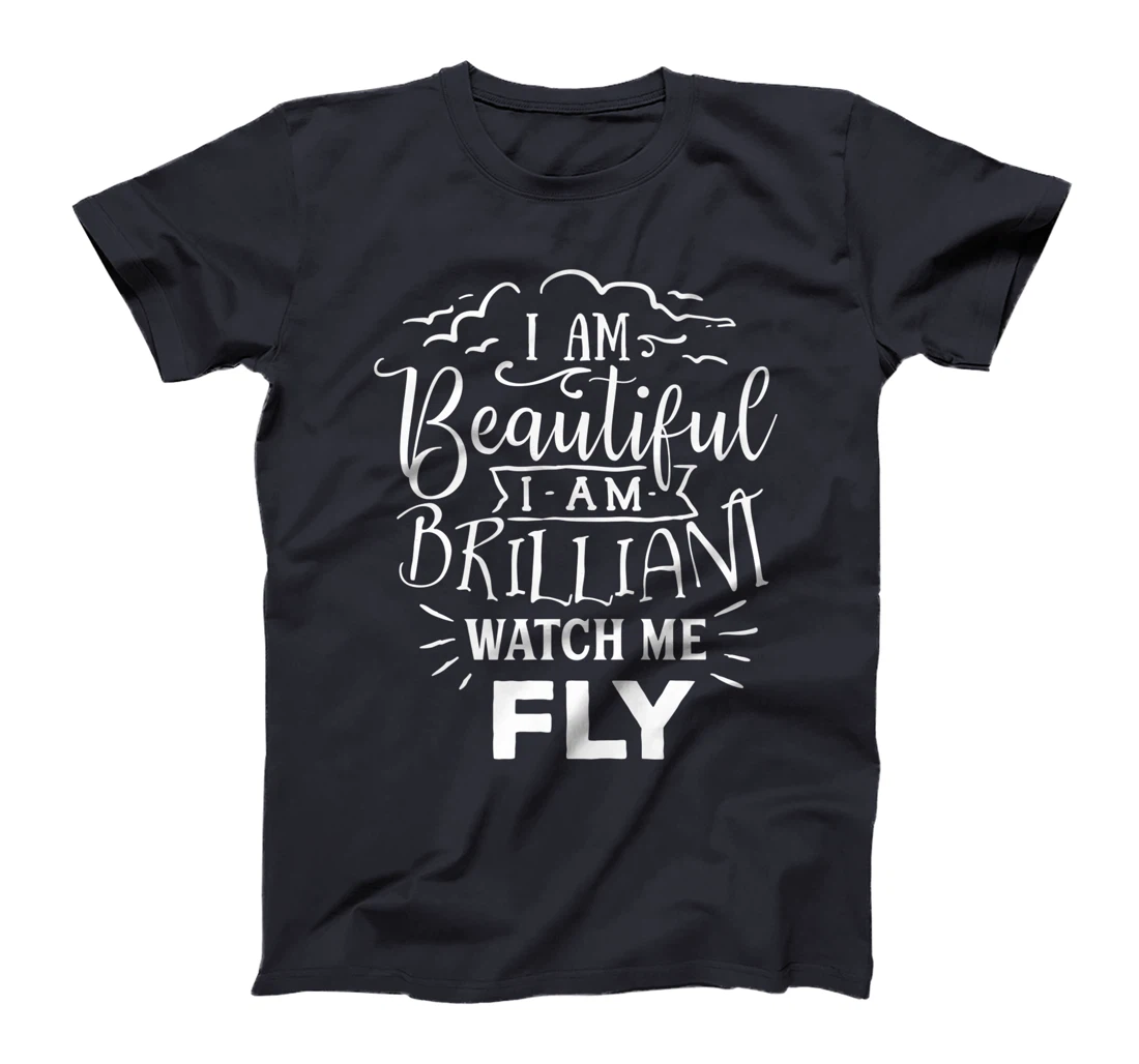 I Am Beautiful I Am Brilliant Watch Me Fly T-Shirt, Women T-Shirt