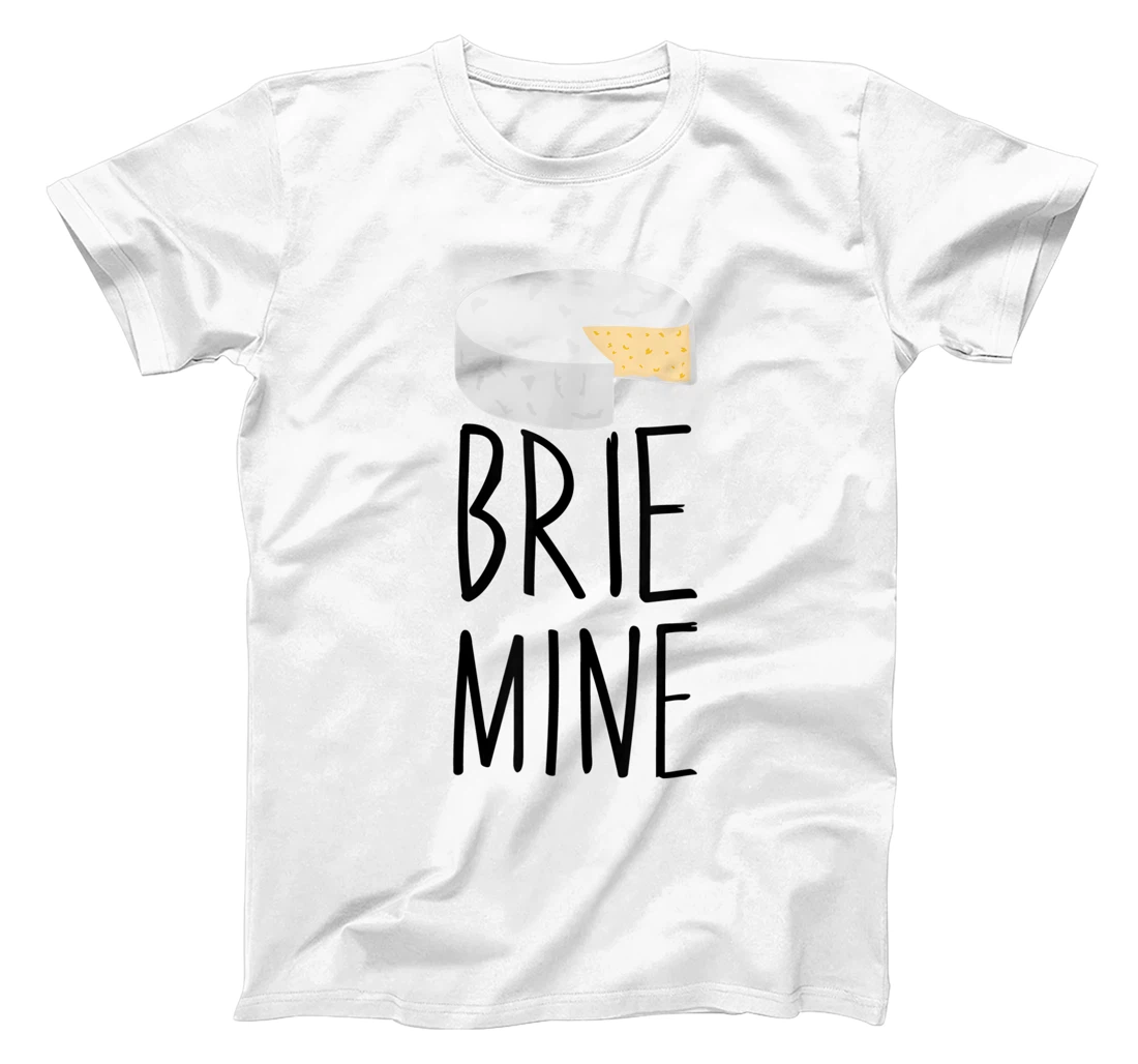 Brie Mine Funny Cheese Lover Couple Foodie T-Shirt, Kid T-Shirt and Women T-Shirt