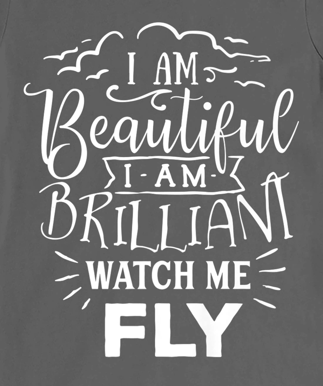 I Am Beautiful I Am Brilliant Watch Me Fly T-Shirt, Women T-Shirt