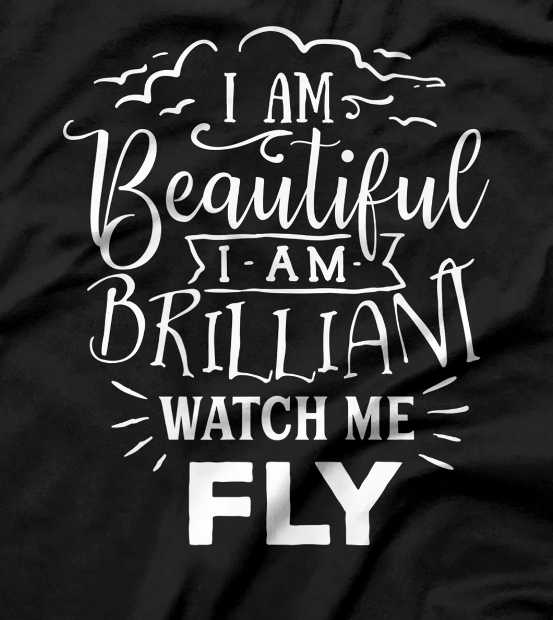 I Am Beautiful I Am Brilliant Watch Me Fly T-Shirt, Women T-Shirt