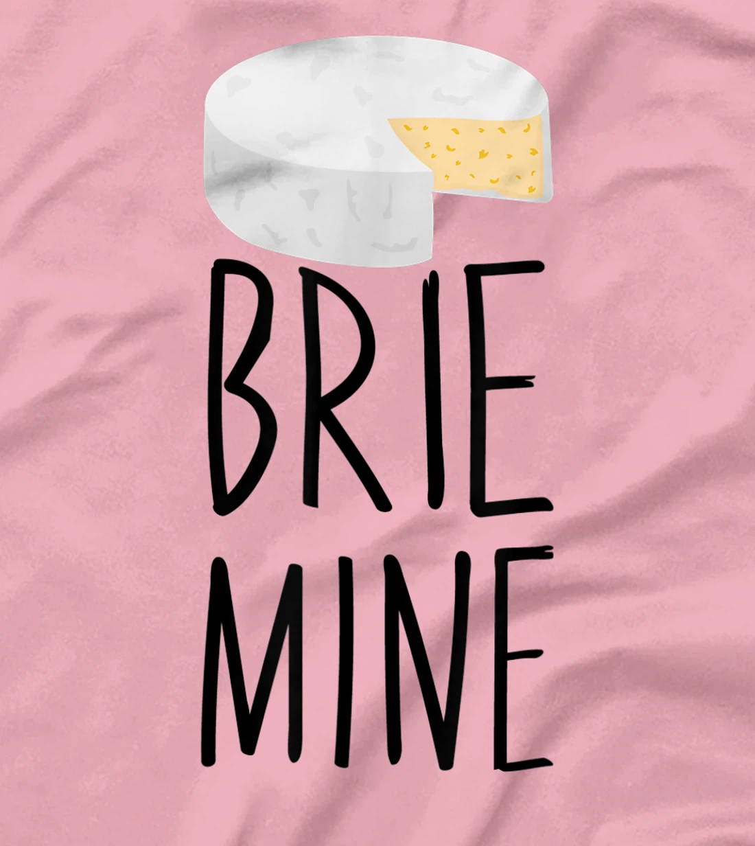 Brie Mine Funny Cheese Lover Couple Foodie T-Shirt, Kid T-Shirt and Women T-Shirt
