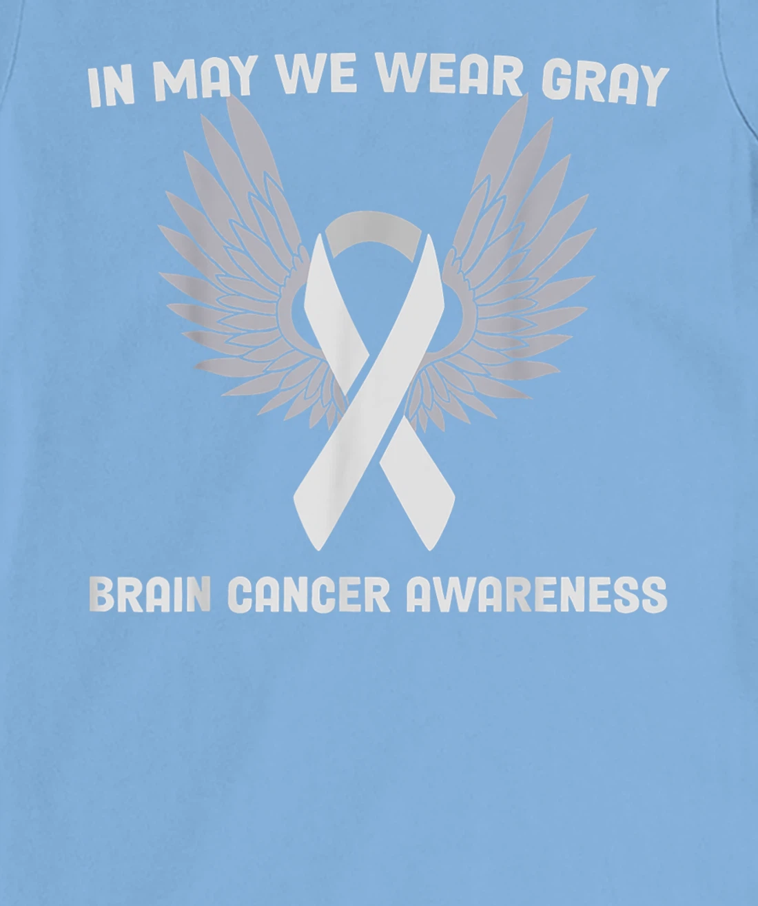Brain Cancer Awareness Tumor In May We Wear Gray T-Shirt, Kid T-Shirt and Women T-Shirt