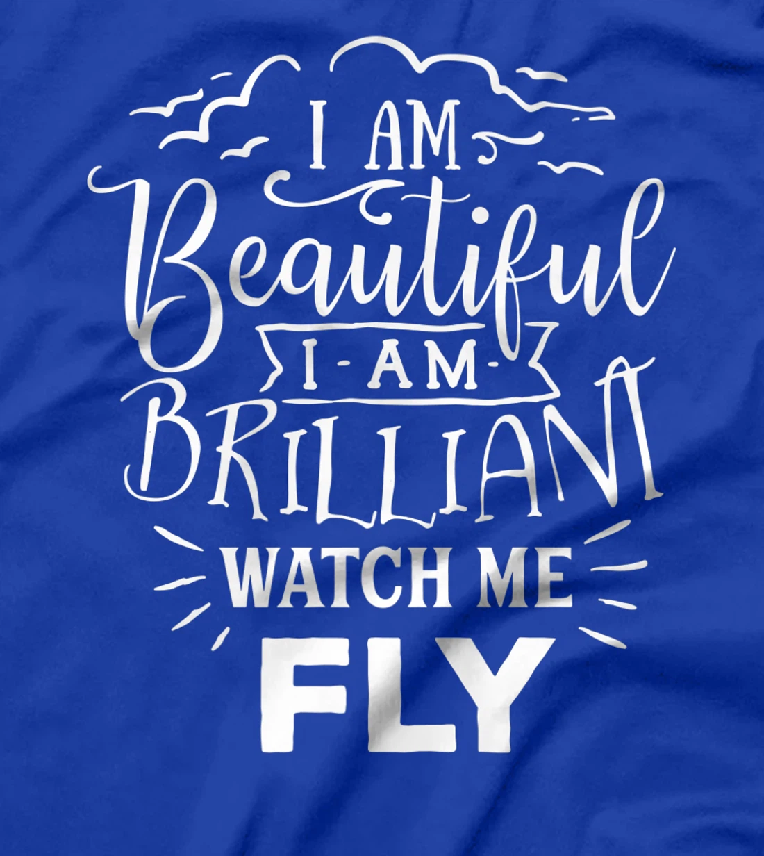 I Am Beautiful I Am Brilliant Watch Me Fly T-Shirt, Women T-Shirt