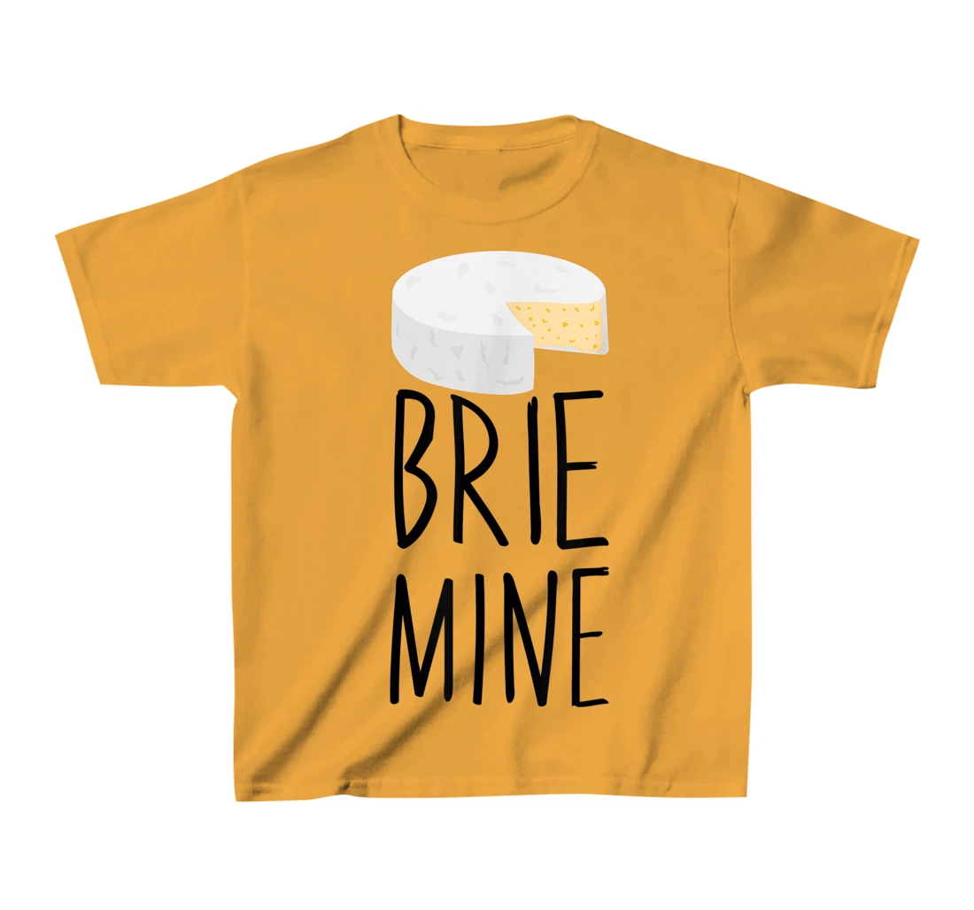 Brie Mine Funny Cheese Lover Couple Foodie T-Shirt, Kid T-Shirt and Women T-Shirt