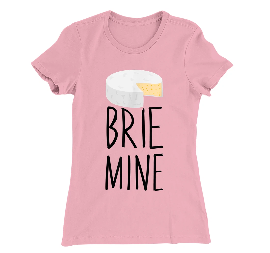 Brie Mine Funny Cheese Lover Couple Foodie T-Shirt, Kid T-Shirt and Women T-Shirt