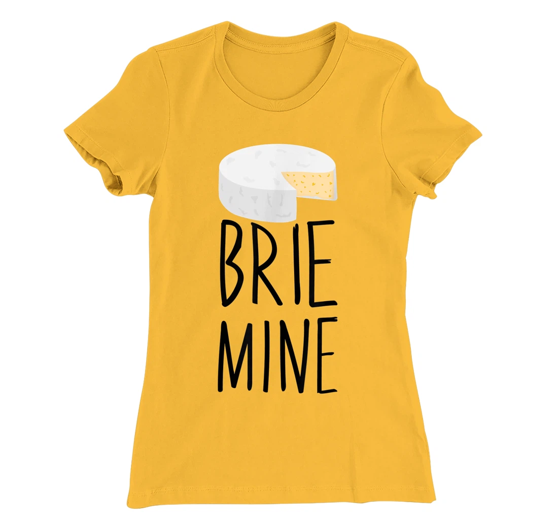 Brie Mine Funny Cheese Lover Couple Foodie T-Shirt, Kid T-Shirt and Women T-Shirt