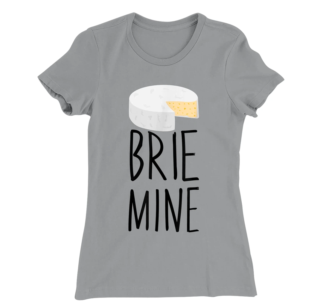 Brie Mine Funny Cheese Lover Couple Foodie T-Shirt, Kid T-Shirt and Women T-Shirt