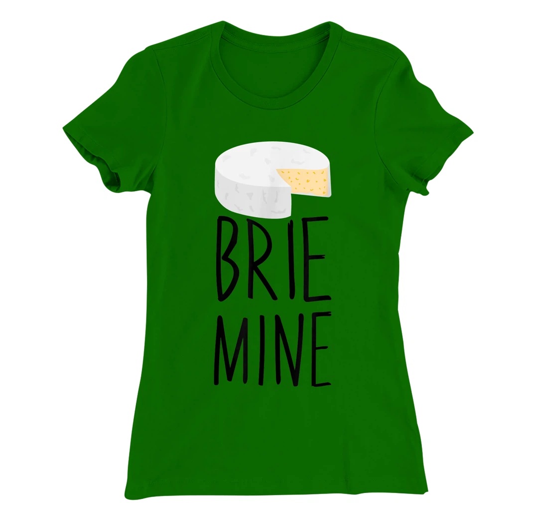 Brie Mine Funny Cheese Lover Couple Foodie T-Shirt, Kid T-Shirt and Women T-Shirt