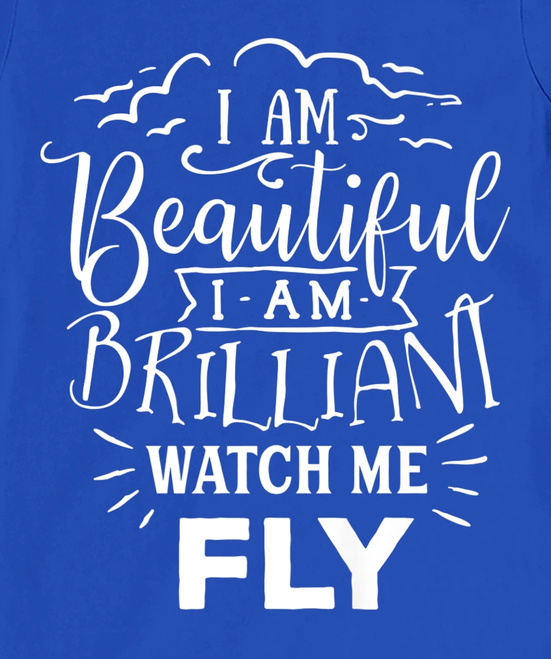 I Am Beautiful I Am Brilliant Watch Me Fly T-Shirt, Women T-Shirt