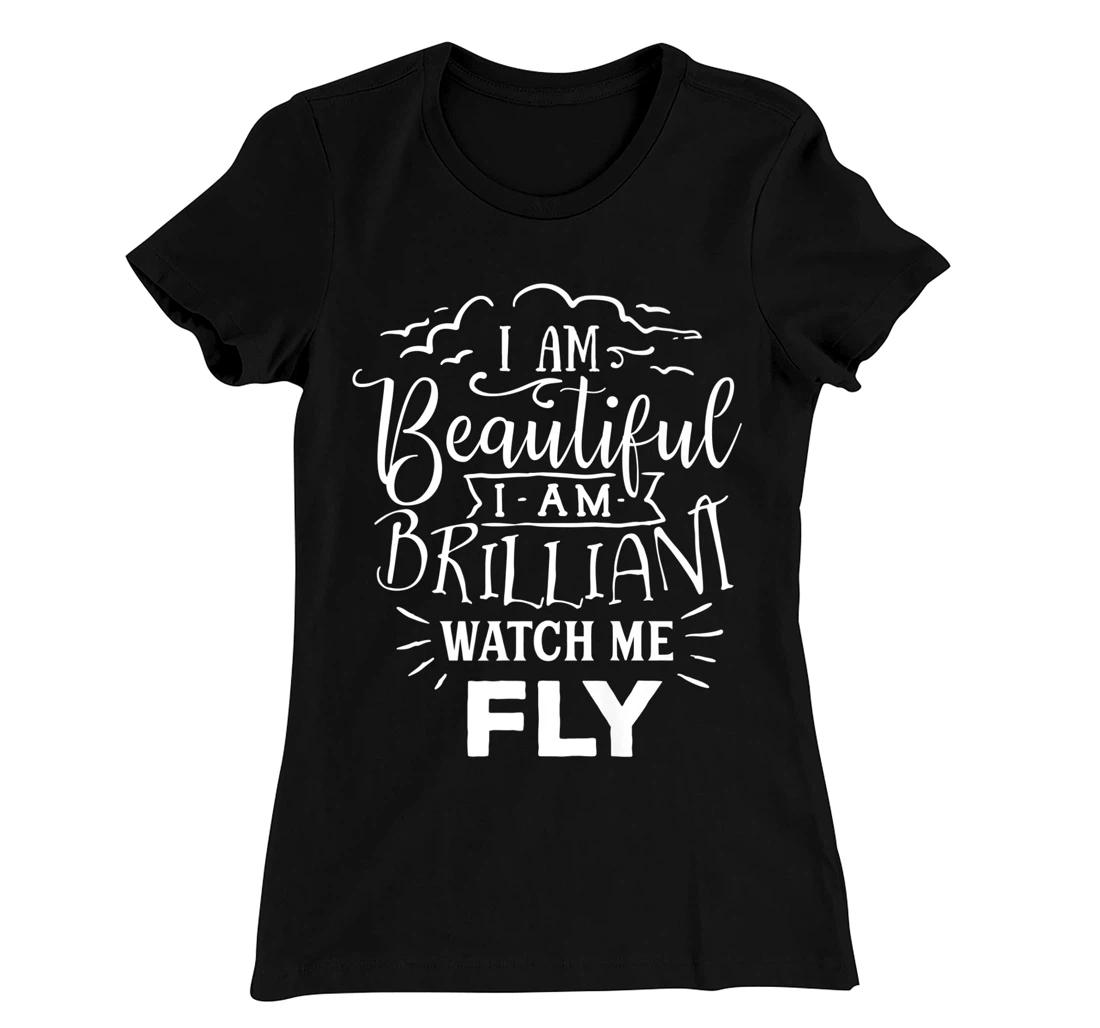 I Am Beautiful I Am Brilliant Watch Me Fly T-Shirt, Women T-Shirt