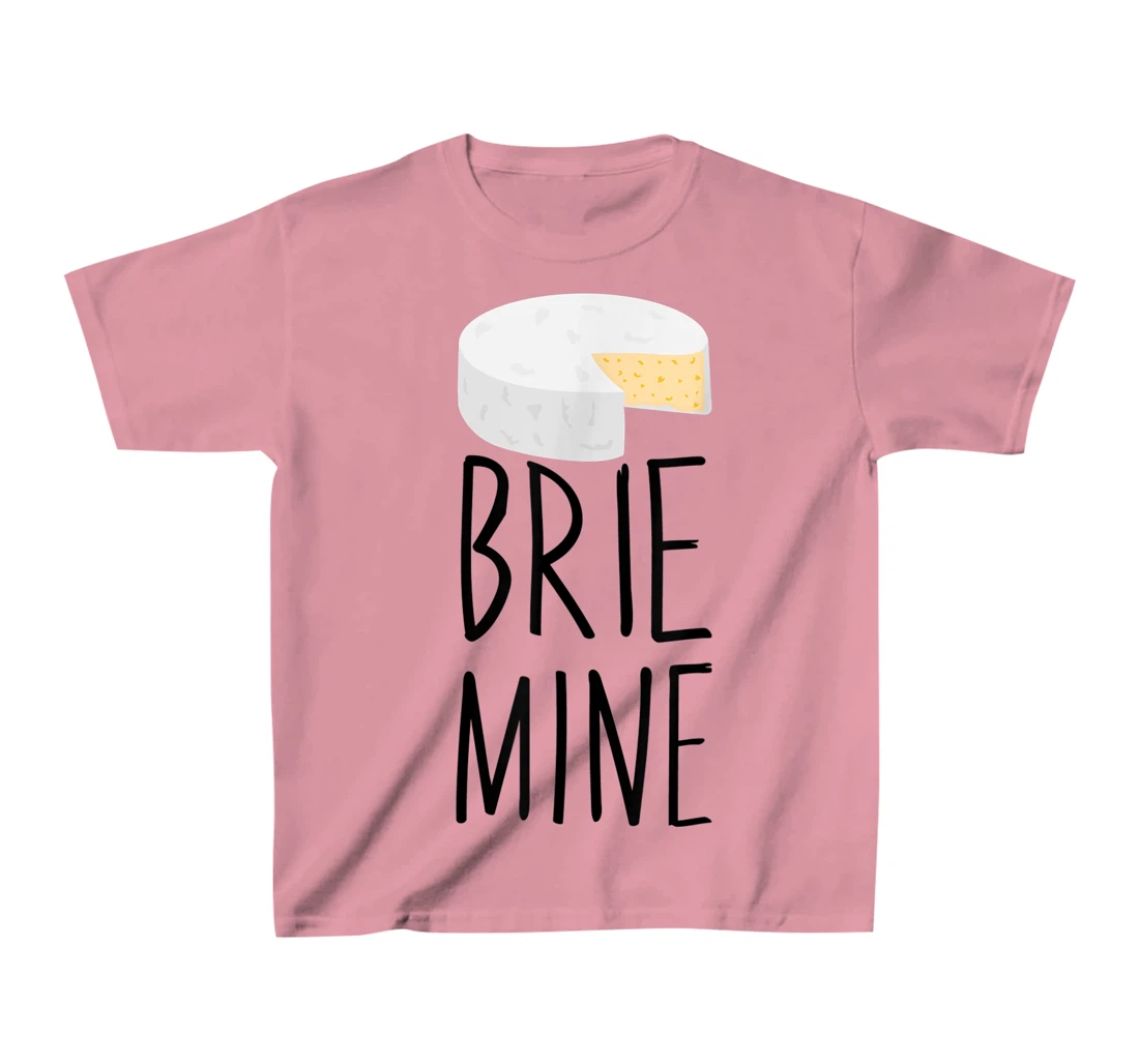 Brie Mine Funny Cheese Lover Couple Foodie T-Shirt, Kid T-Shirt and Women T-Shirt