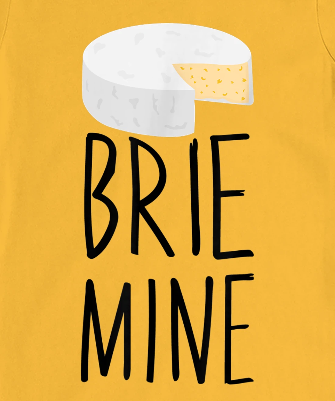 Brie Mine Funny Cheese Lover Couple Foodie T-Shirt, Kid T-Shirt and Women T-Shirt