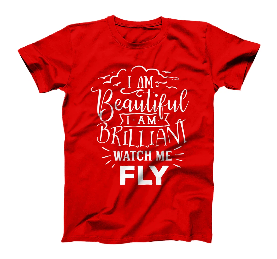 I Am Beautiful I Am Brilliant Watch Me Fly T-Shirt, Women T-Shirt