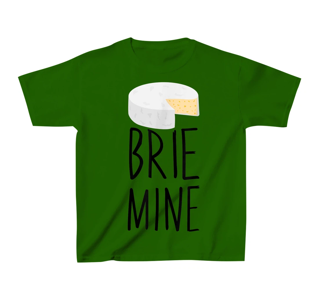 Brie Mine Funny Cheese Lover Couple Foodie T-Shirt, Kid T-Shirt and Women T-Shirt