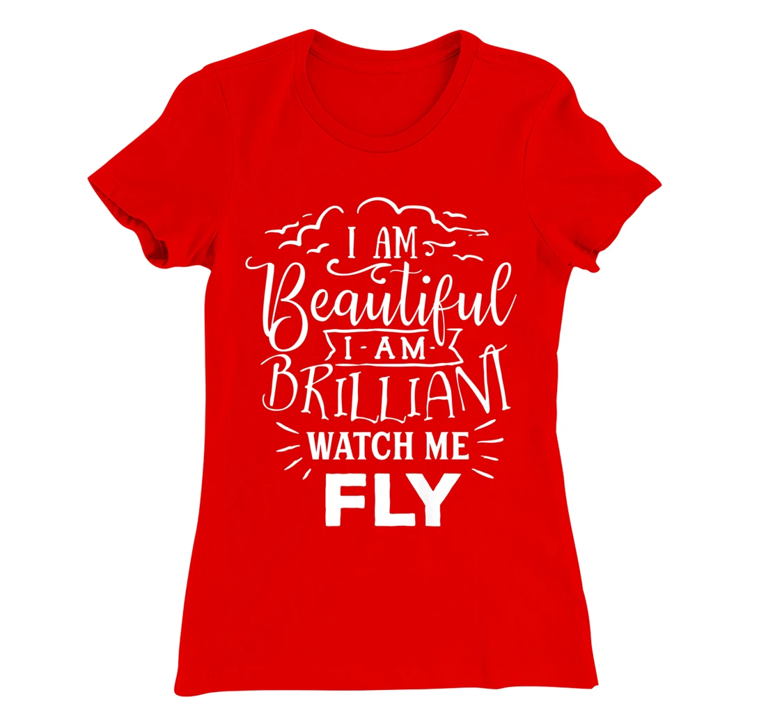 I Am Beautiful I Am Brilliant Watch Me Fly T-Shirt, Women T-Shirt