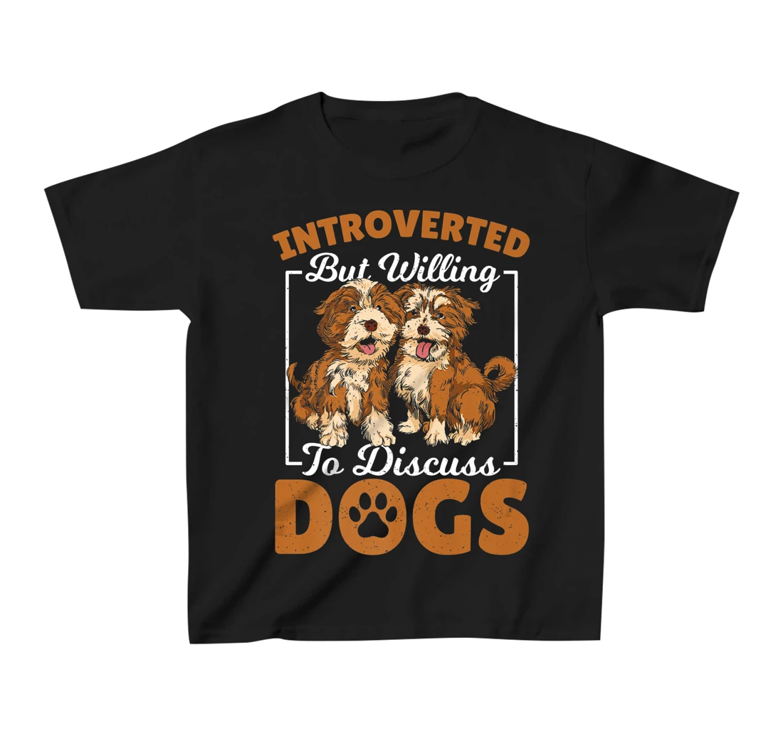 Introverted but Willing to Discuss Dogs Dog Lover Dog Owner T-Shirt, Kid T-Shirt and Women T-Shirt