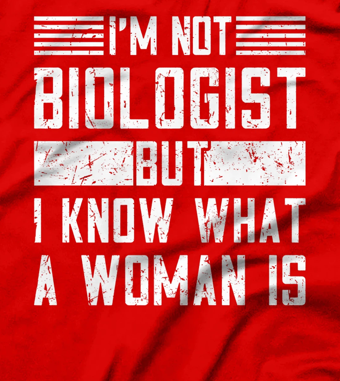 I’m Not Biologist but I Know What a Woman Is T-Shirt, Women T-Shirt