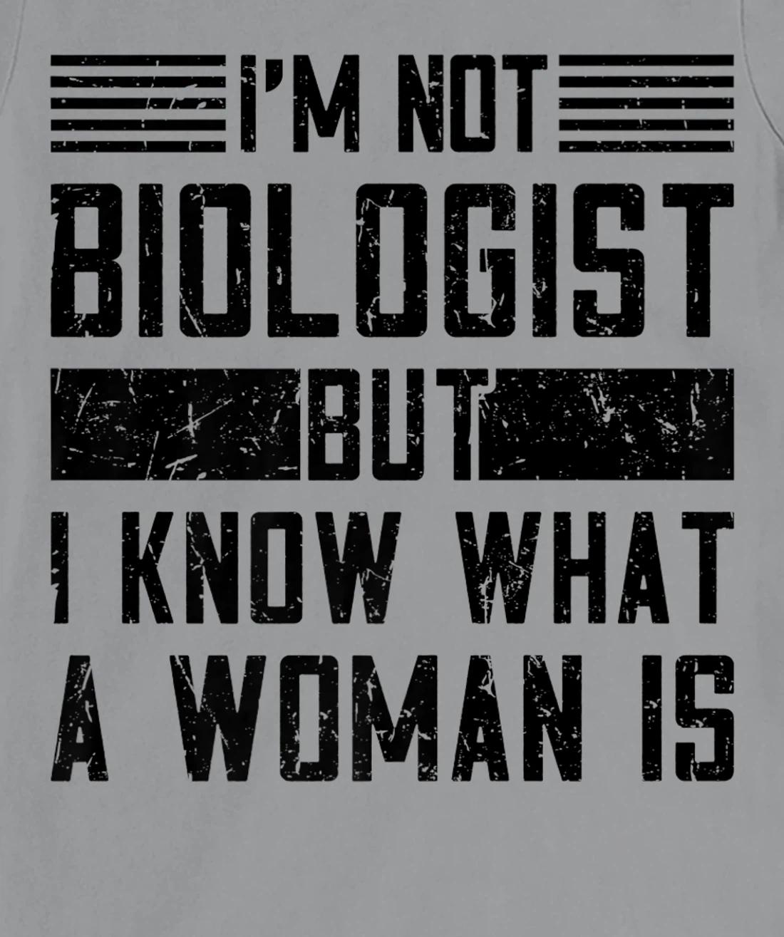 I’m Not Biologist but I Know What a Woman Is T-Shirt, Women T-Shirt