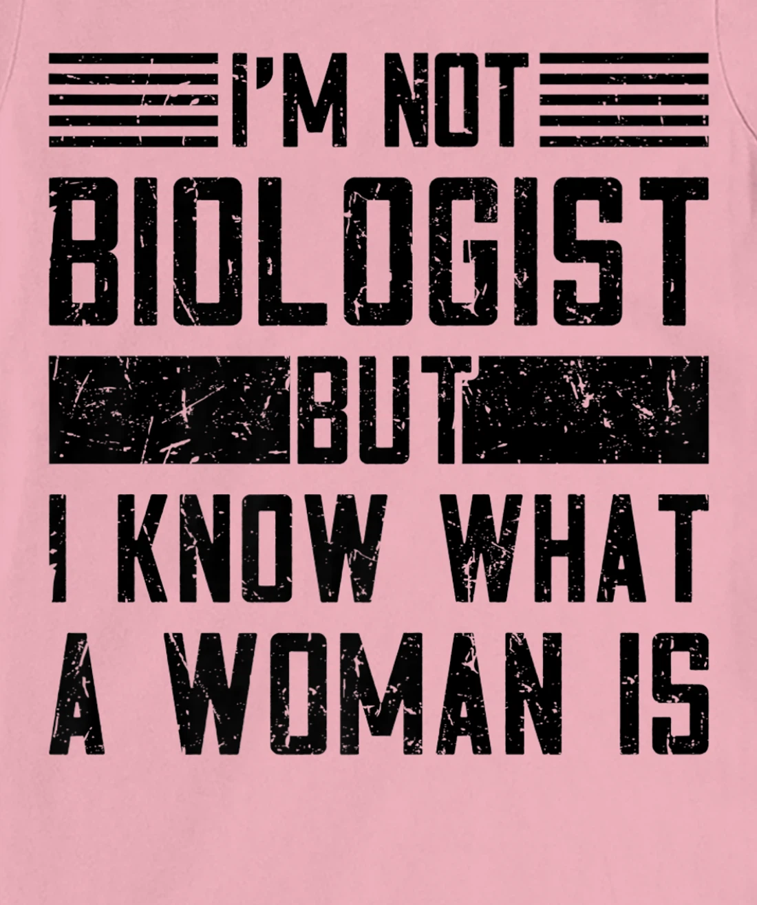 I’m Not Biologist but I Know What a Woman Is T-Shirt, Women T-Shirt