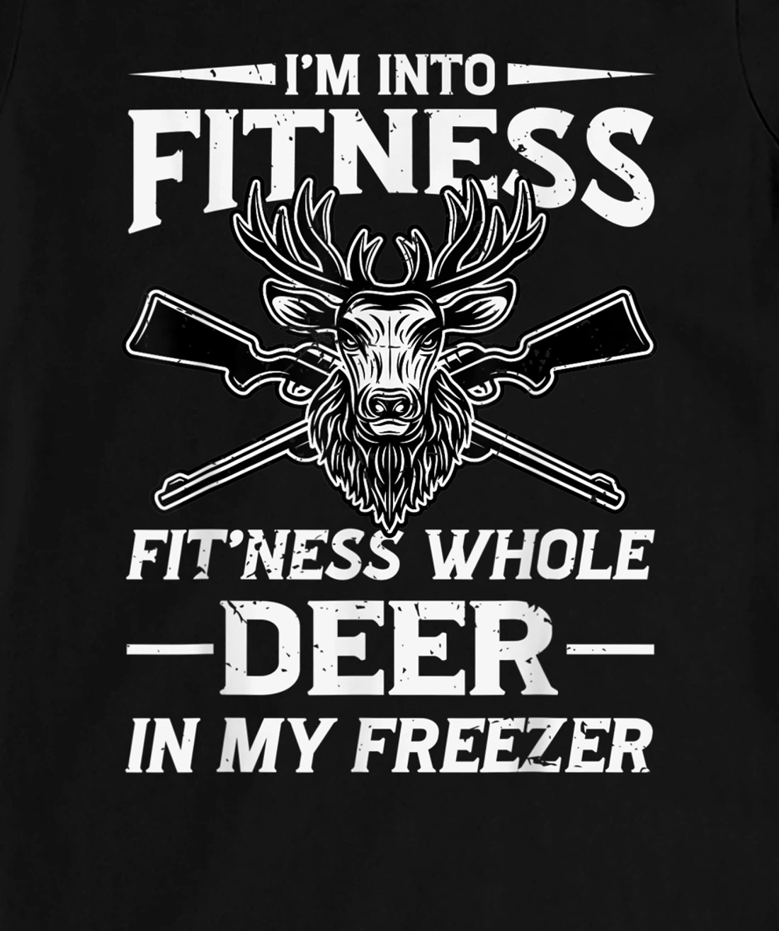 I'm Into Fitness Whole Deer In My Freezer Hunters T-Shirt, Women T-Shirt