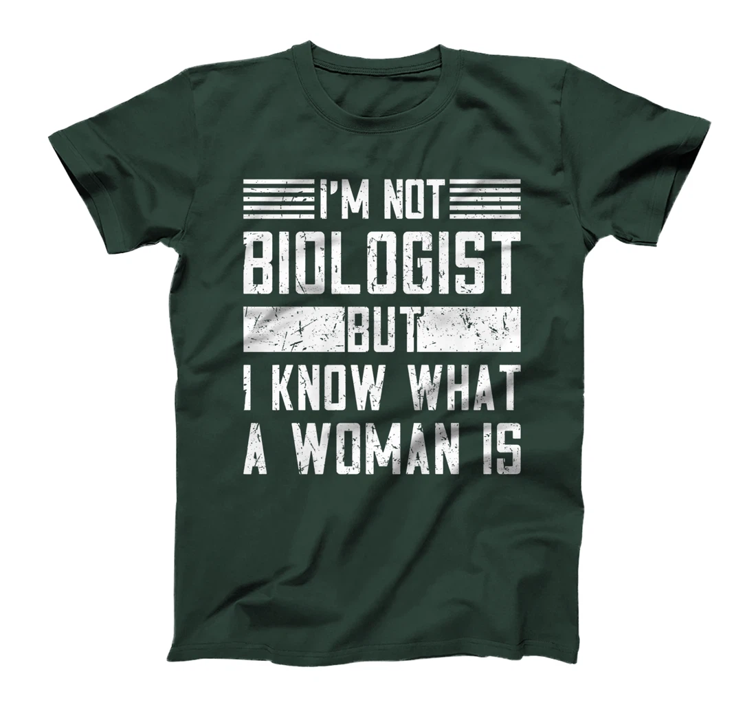 I’m Not Biologist but I Know What a Woman Is T-Shirt, Women T-Shirt