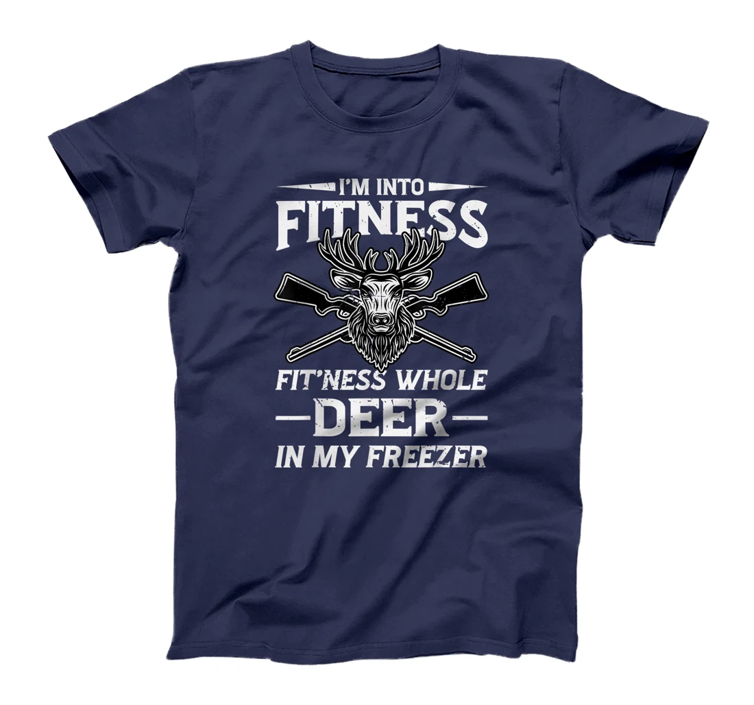 I'm Into Fitness Whole Deer In My Freezer Hunters T-Shirt, Women T-Shirt